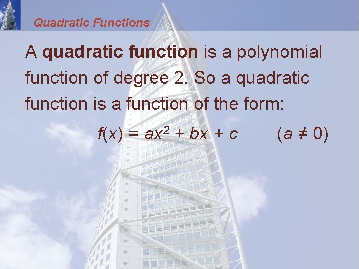 Quadratic Functions A quadratic function is a polynomial function of degree 2. So a