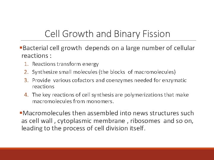 Cell Growth and Binary Fission §Bacterial cell growth depends on a large number of