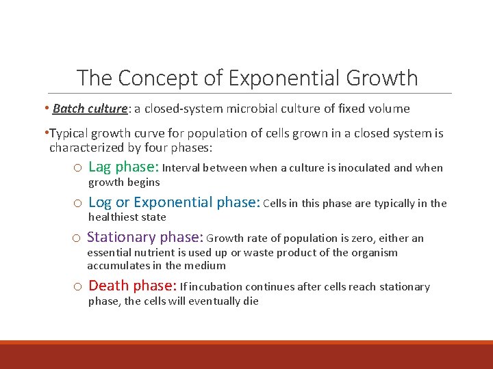 The Concept of Exponential Growth • Batch culture: a closed-system microbial culture of fixed