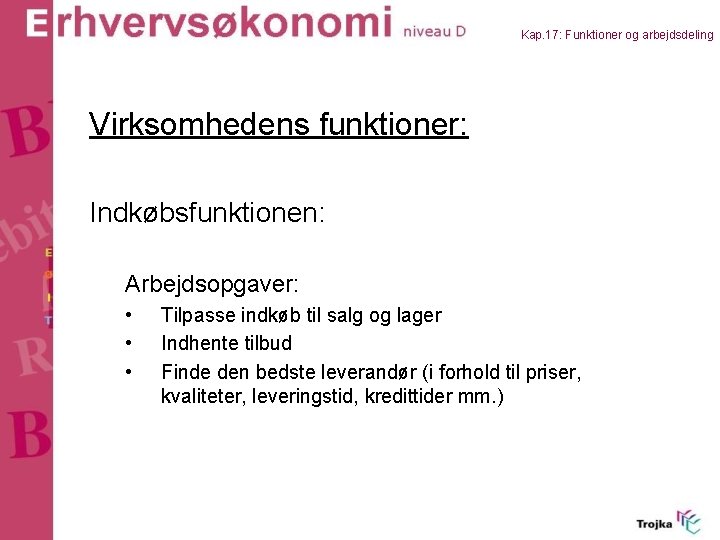 Kap. 17: Funktioner og arbejdsdeling Virksomhedens funktioner: Indkøbsfunktionen: Arbejdsopgaver: • • • Tilpasse indkøb