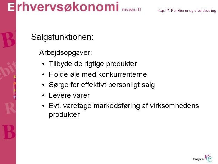 Kap. 17: Funktioner og arbejdsdeling Salgsfunktionen: Arbejdsopgaver: • • • Tilbyde de rigtige produkter