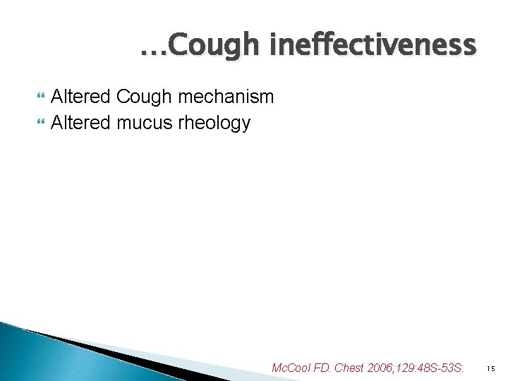 …Cough ineffectiveness Altered Cough mechanism Altered mucus rheology Mc. Cool FD. Chest 2006; 129: