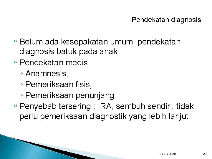 Pendekatan diagnosis Belum ada kesepakatan umum pendekatan diagnosis batuk pada anak Pendekatan medis :