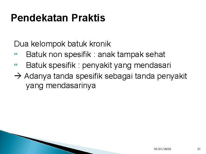 Pendekatan Praktis Dua kelompok batuk kronik Batuk non spesifik : anak tampak sehat Batuk