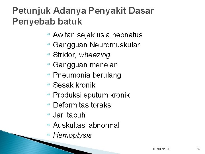 Petunjuk Adanya Penyakit Dasar Penyebab batuk Awitan sejak usia neonatus Gangguan Neuromuskular Stridor, wheezing