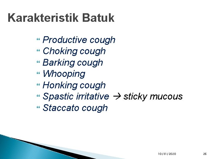Karakteristik Batuk Productive cough Choking cough Barking cough Whooping Honking cough Spastic irritative sticky