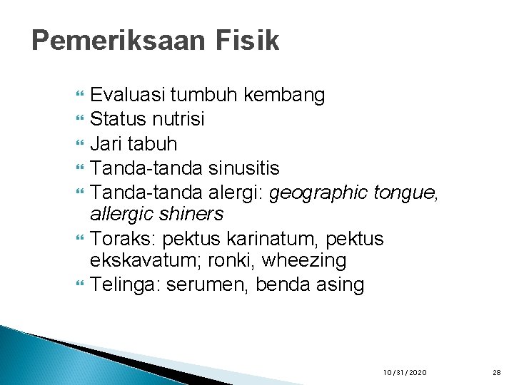 Pemeriksaan Fisik Evaluasi tumbuh kembang Status nutrisi Jari tabuh Tanda-tanda sinusitis Tanda-tanda alergi: geographic