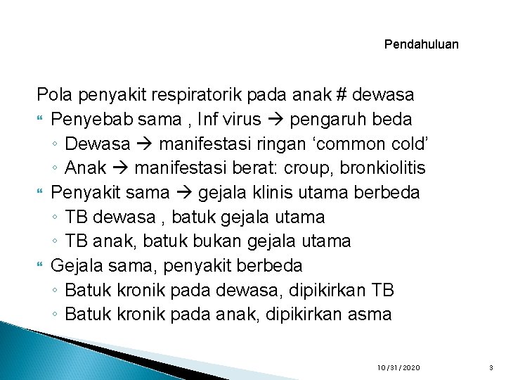 Pendahuluan Pola penyakit respiratorik pada anak # dewasa Penyebab sama , Inf virus pengaruh
