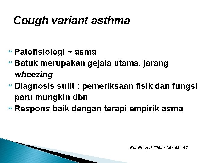 Cough variant asthma Patofisiologi ~ asma Batuk merupakan gejala utama, jarang wheezing Diagnosis sulit