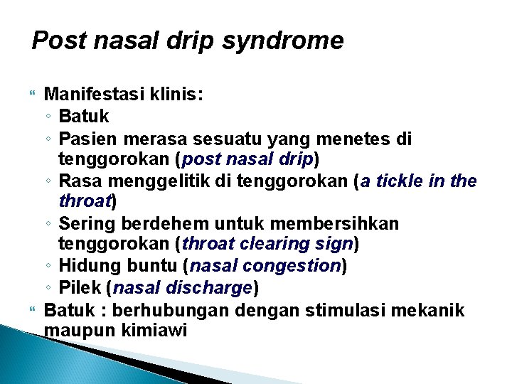 Post nasal drip syndrome Manifestasi klinis: ◦ Batuk ◦ Pasien merasa sesuatu yang menetes
