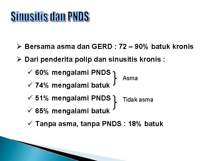 Ø Bersama asma dan GERD : 72 – 90% batuk kronis Ø Dari penderita
