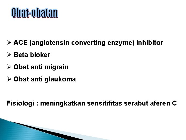 Ø ACE (angiotensin converting enzyme) inhibitor Ø Beta bloker Ø Obat anti migrain Ø