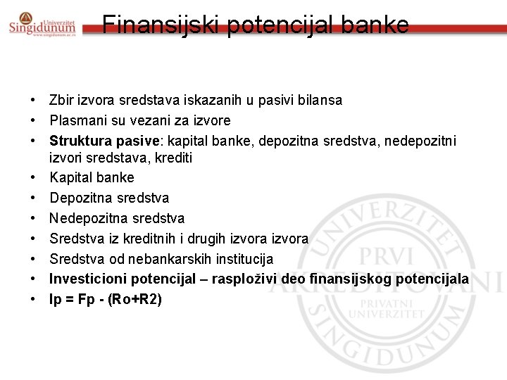 Finansijski potencijal banke • Zbir izvora sredstava iskazanih u pasivi bilansa • Plasmani su