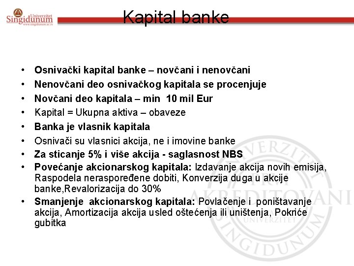 Kapital banke • • Osnivački kapital banke – novčani i nenovčani Nenovčani deo osnivačkog