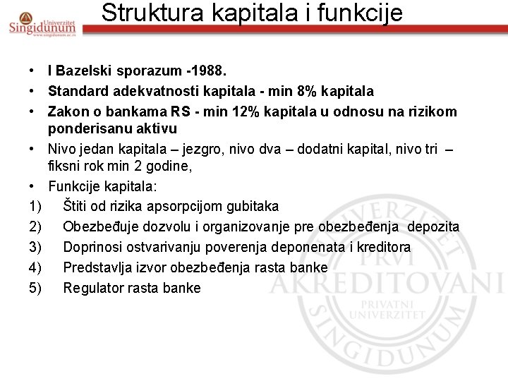 Struktura kapitala i funkcije • I Bazelski sporazum -1988. • Standard adekvatnosti kapitala -