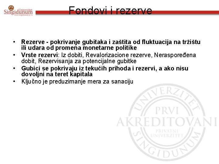 Fondovi i rezerve • Rezerve - pokrivanje gubitaka i zaštita od fluktuacija na tržištu