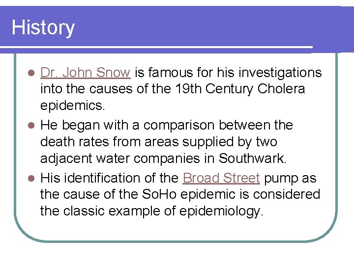 History Dr. John Snow is famous for his investigations into the causes of the