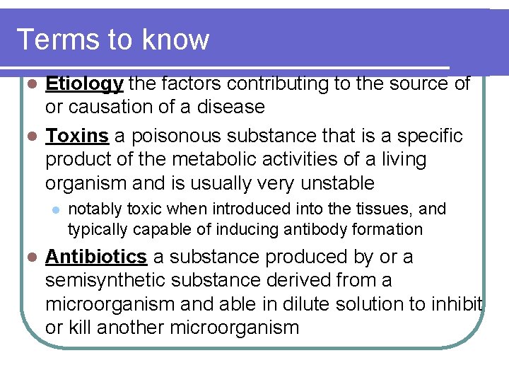 Terms to know Etiology the factors contributing to the source of or causation of