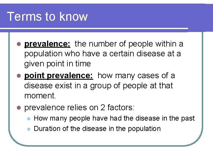Terms to know prevalence: the number of people within a population who have a