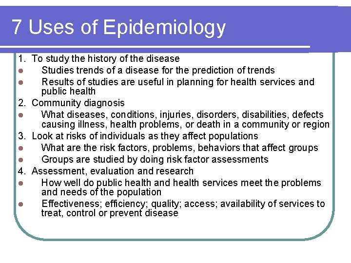 7 Uses of Epidemiology 1. To study the history of the disease l Studies