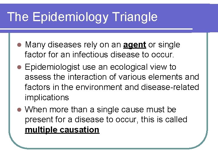 The Epidemiology Triangle Many diseases rely on an agent or single factor for an