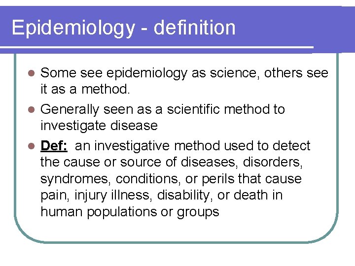 Epidemiology - definition Some see epidemiology as science, others see it as a method.