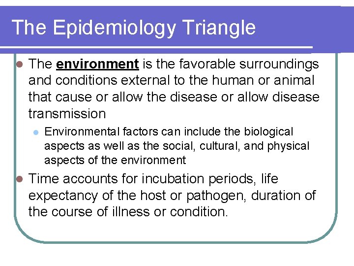 The Epidemiology Triangle l The environment is the favorable surroundings and conditions external to