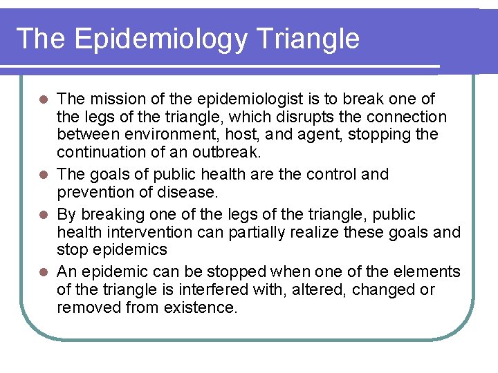 The Epidemiology Triangle The mission of the epidemiologist is to break one of the