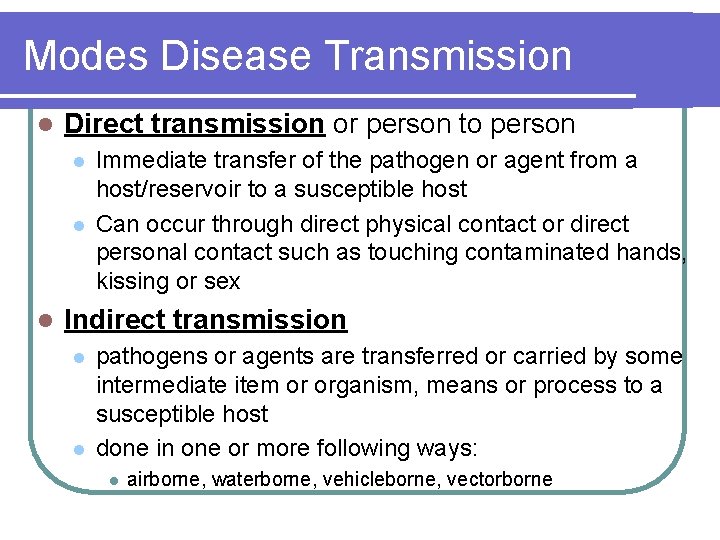 Modes Disease Transmission l Direct transmission or person to person l l l Immediate