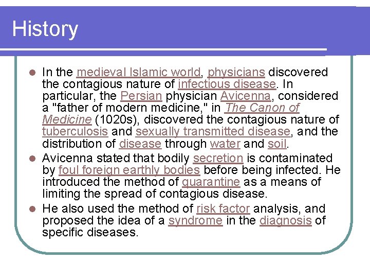 History In the medieval Islamic world, physicians discovered the contagious nature of infectious disease.