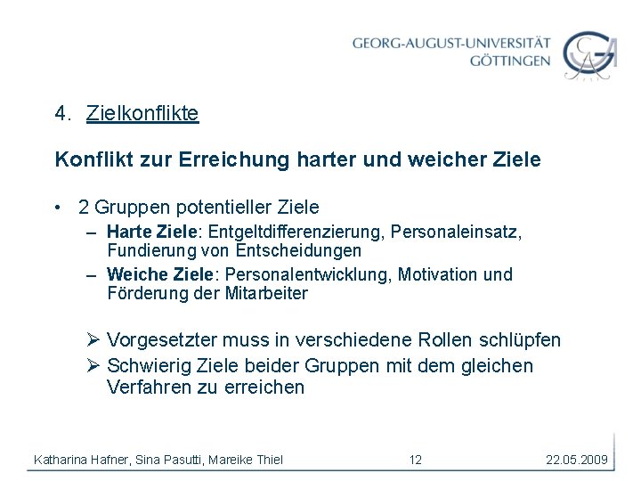 4. Zielkonflikte Konflikt zur Erreichung harter und weicher Ziele • 2 Gruppen potentieller Ziele