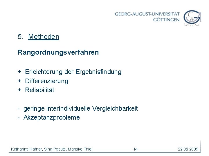 5. Methoden Rangordnungsverfahren + Erleichterung der Ergebnisfindung + Differenzierung + Reliabilität - geringe interindividuelle