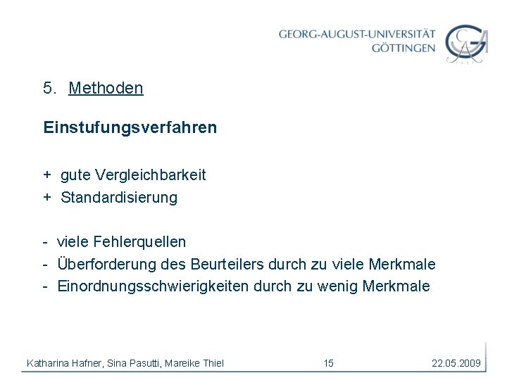 5. Methoden Einstufungsverfahren + gute Vergleichbarkeit + Standardisierung - viele Fehlerquellen - Überforderung des