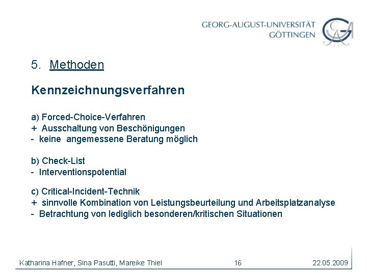 5. Methoden Kennzeichnungsverfahren a) Forced-Choice-Verfahren + Ausschaltung von Beschönigungen - keine angemessene Beratung möglich