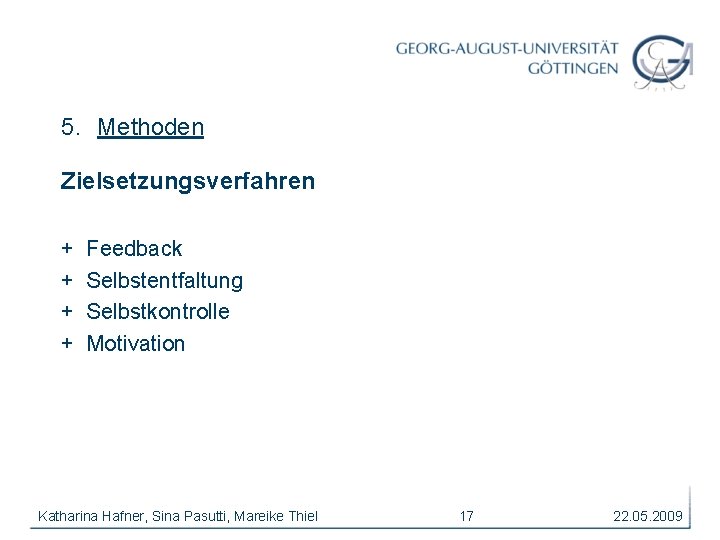 5. Methoden Zielsetzungsverfahren + + Feedback Selbstentfaltung Selbstkontrolle Motivation Katharina Hafner, Sina Pasutti, Mareike