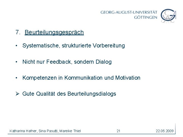 7. Beurteilungsgespräch • Systematische, strukturierte Vorbereitung • Nicht nur Feedback, sondern Dialog • Kompetenzen