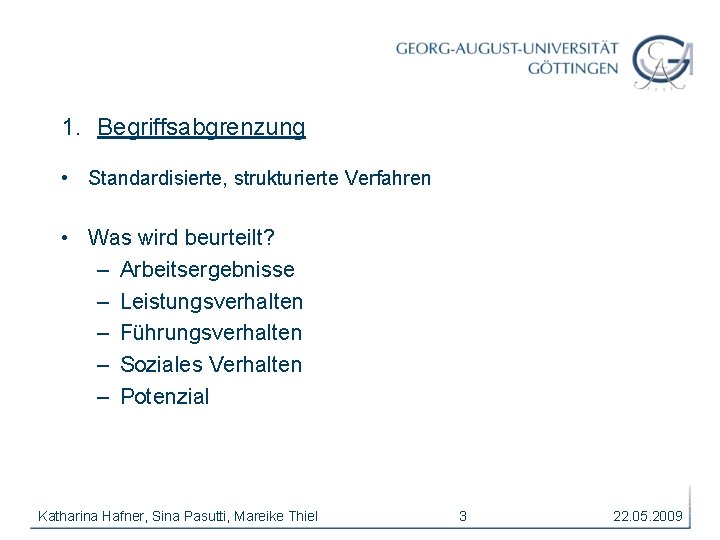 1. Begriffsabgrenzung • Standardisierte, strukturierte Verfahren • Was wird beurteilt? – Arbeitsergebnisse – Leistungsverhalten