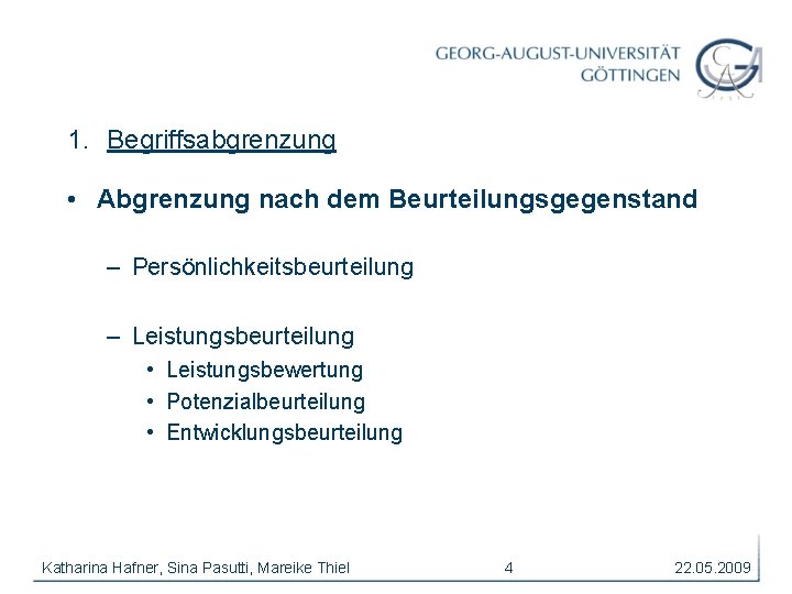 1. Begriffsabgrenzung • Abgrenzung nach dem Beurteilungsgegenstand – Persönlichkeitsbeurteilung – Leistungsbeurteilung • Leistungsbewertung •