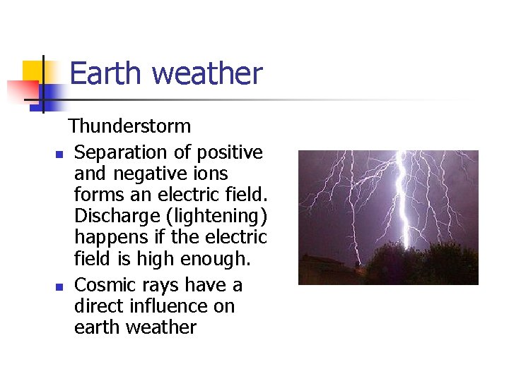 Earth weather Thunderstorm n Separation of positive and negative ions forms an electric field.