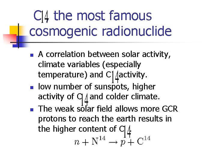 C , the most famous cosmogenic radionuclide n n n A correlation between solar