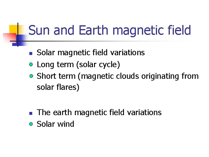 Sun and Earth magnetic field n n Solar magnetic field variations Long term (solar
