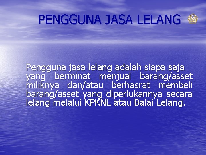 PENGGUNA JASA LELANG Pengguna jasa lelang adalah siapa saja yang berminat menjual barang/asset miliknya