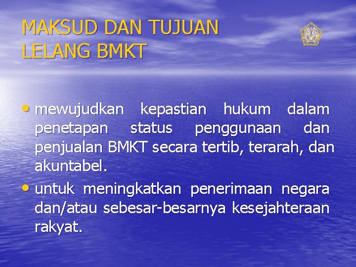 MAKSUD DAN TUJUAN LELANG BMKT • mewujudkan kepastian hukum dalam penetapan status penggunaan dan