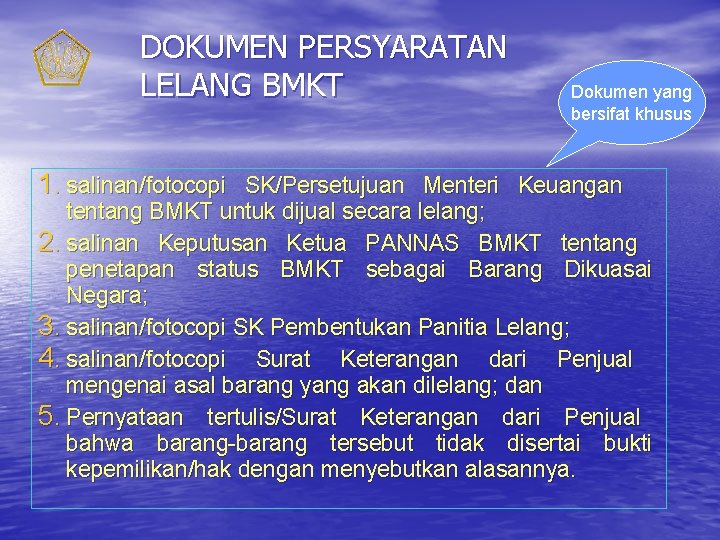 DOKUMEN PERSYARATAN LELANG BMKT Dokumen yang bersifat khusus 1. salinan/fotocopi SK/Persetujuan Menteri Keuangan tentang