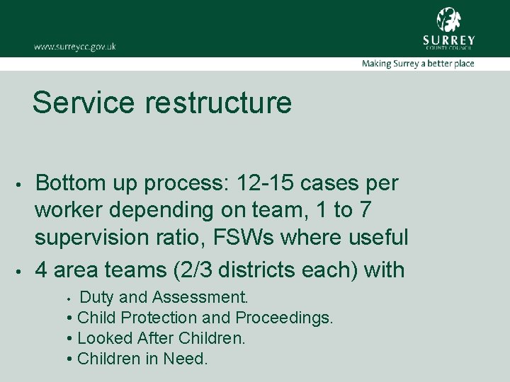 Service restructure • • Bottom up process: 12 -15 cases per worker depending on