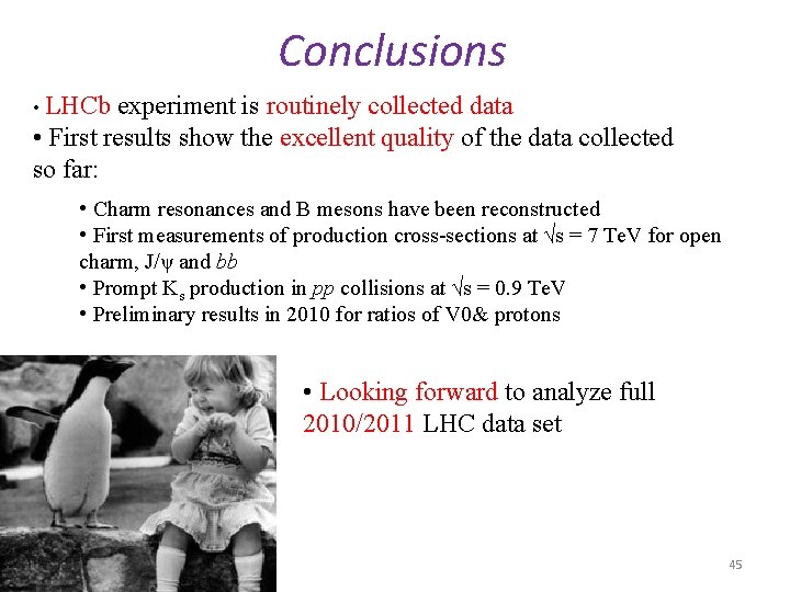 Conclusions • LHCb experiment is routinely collected data • First results show the excellent