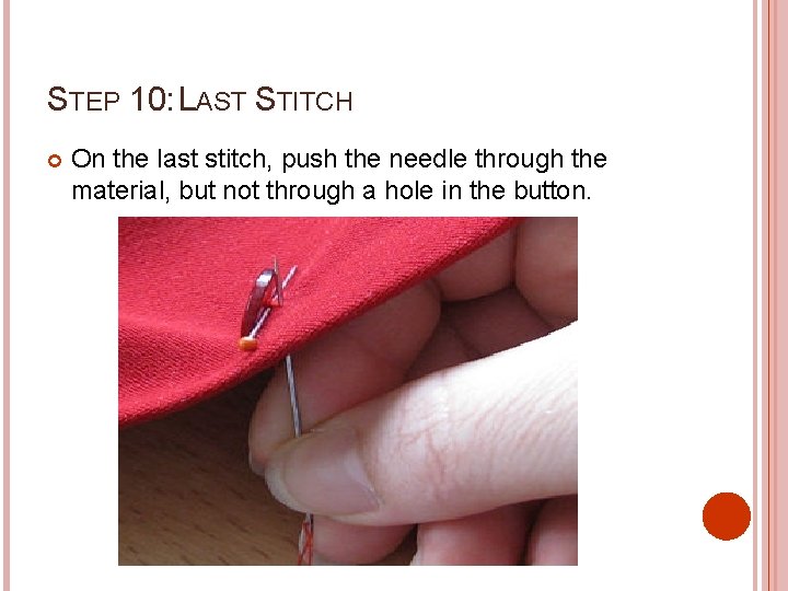 STEP 10: LAST STITCH On the last stitch, push the needle through the material,