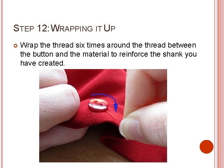 STEP 12: WRAPPING IT UP Wrap the thread six times around the thread between