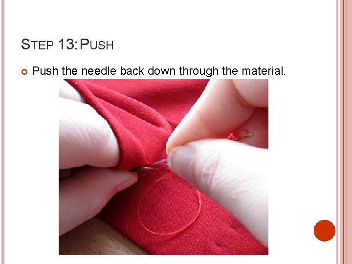 STEP 13: PUSH Push the needle back down through the material. 