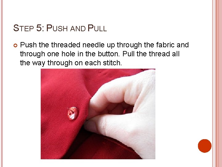 STEP 5: PUSH AND PULL Push the threaded needle up through the fabric and